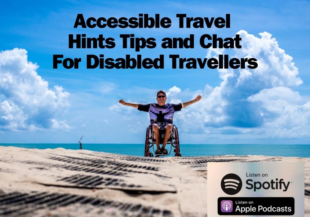 man wearing a blue t shirt and shorts in a wheelchair on a beach with his arms out stretched. Text reads - Wheelie Good Travel Guide Accesible Travel Hints Tips and Chat For Disabled Travellers. Panel in bottom right hand corner reads - Listen on Spotify, Listen on Apple Podcasts, Listen on Google Podcasts.